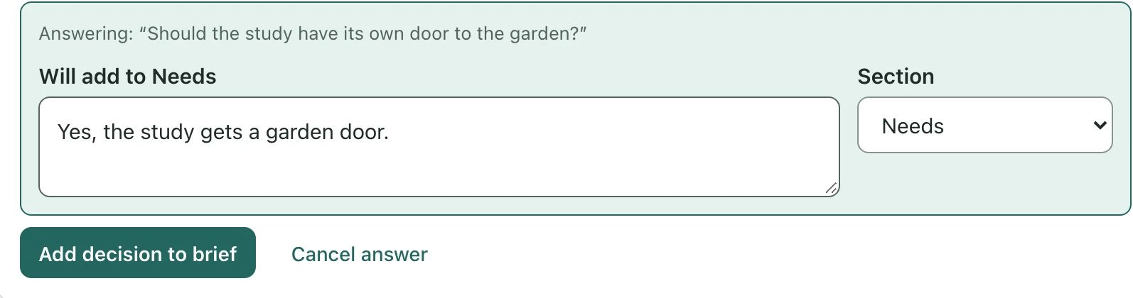 A question card under Clarify your brief: “Should the study have its own door to the garden?”, marked Unsaved answer, with the answer “Yes, the study gets a garden door.”, the line Will add to Needs, a Section menu set to Needs, and the buttons Add decision to brief and Cancel answer.